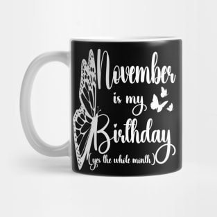 Funny November Is My Birthday Yes The Whole Month Birthday Mug